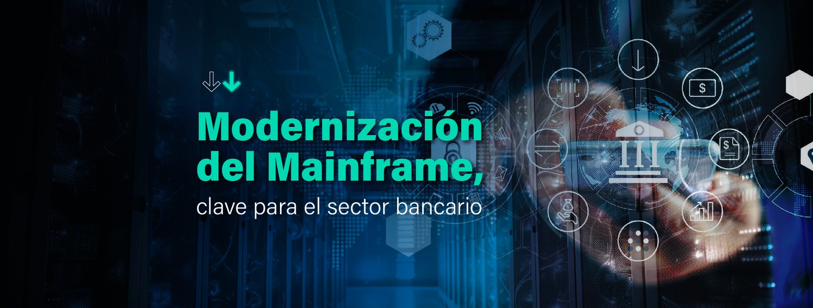 Modernización del Mainframe en el sector bancario: las razones que explican la importancia de encarar este proyecto.