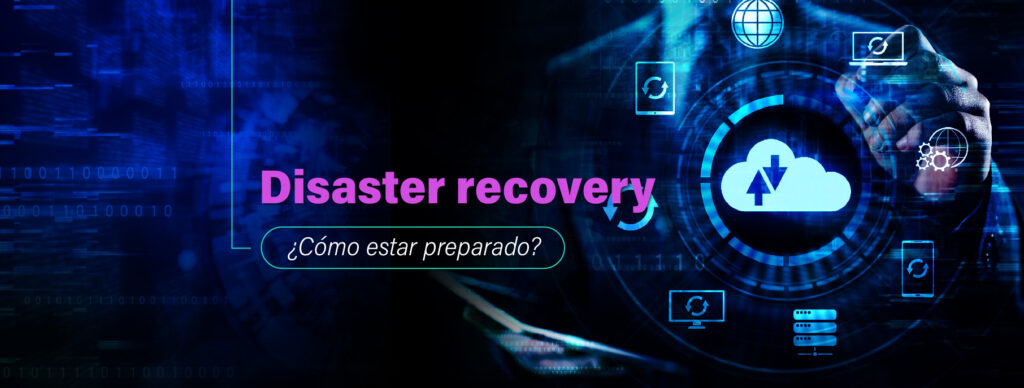 Disaster recovery: claves de un plan de recuperación de desastres