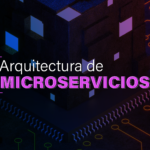 Arquitectura de microservicios: claves para gestionar grandes volúmenes de datos y transacciones