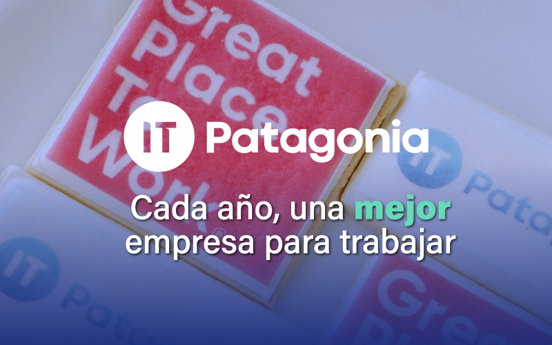 Cómo conseguimos ser un Great Place to Work - IT Patagonia