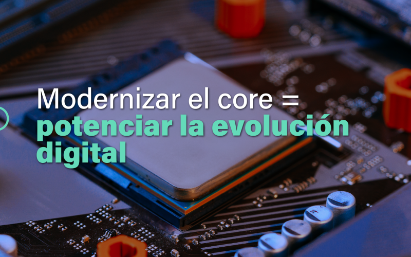 Modernizar el core para evolucionar digitalmente-IT Patagonia