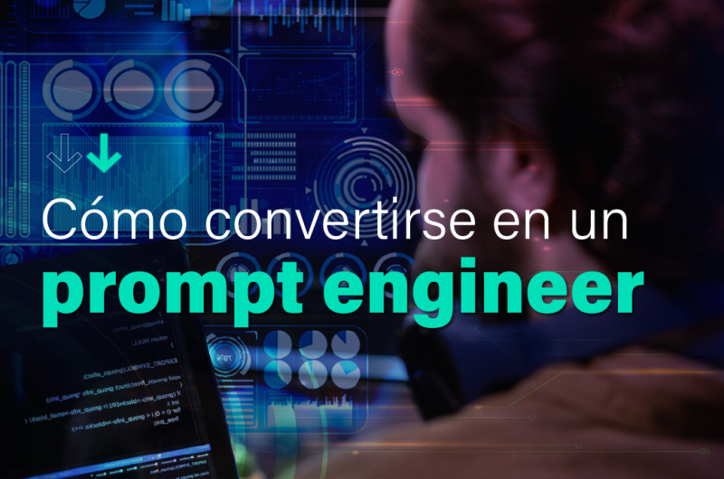 Cómo convertirse en un prompt engineer. IT Patagonia