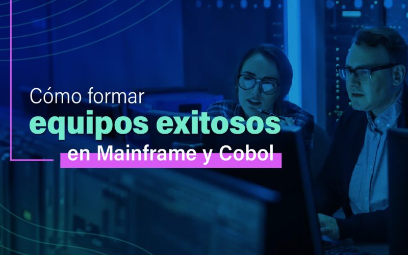 Cómo formar equipos exitosos en Mainframe y Cobol
