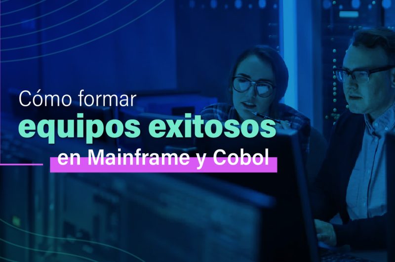 Cómo formar equipos exitosos en Mainframe y Cobol