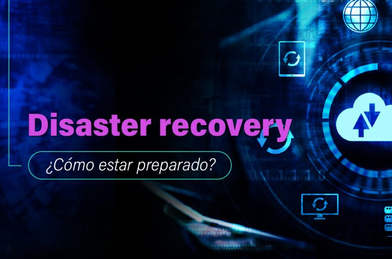 Disaster recovery: qué es y cómo elaborar una estrategia efectiva.