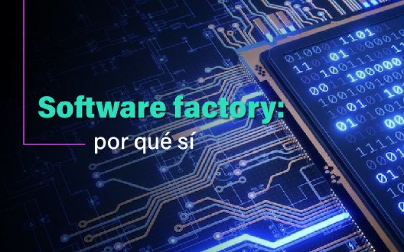¿Qué es una software factory, cuál es su aporte de valor y por qué contratar una?