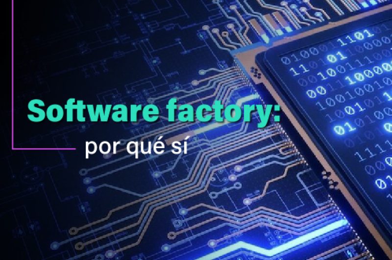 ¿Qué es una software factory, cuál es su aporte de valor y por qué contratar una?