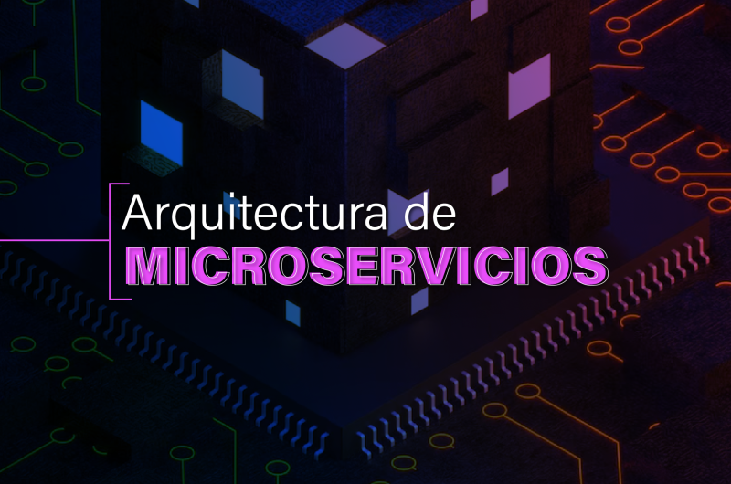 Arquitectura de microservicios: claves para gestionar grandes volúmenes de datos y transacciones